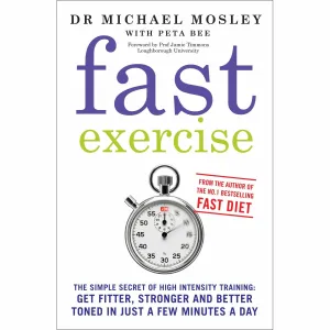 Fast Exercise: The simple secret of high intensity training by Dr Michael Mosley