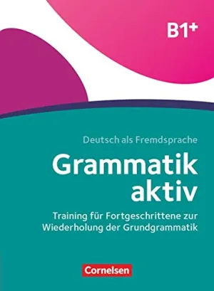 Grammatik aktiv B1 - Training für Fortgeschrittene zur Wiederholung der Grundgrammatik Übungsbuch