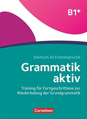Grammatik aktiv B1 - Training für Fortgeschrittene zur Wiederholung der Grundgrammatik Übungsbuch