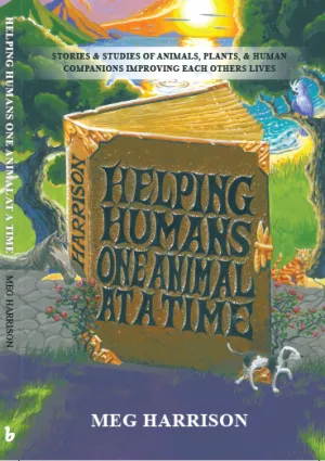 Helping Humans One Animal At A Time, a book of stories and studies.
