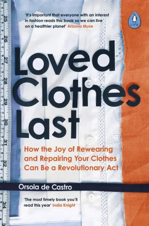 Loved Clothes Last:  How the Joy of Rewearing and Repairing Your Clothes Can Be a Revolutionary Act